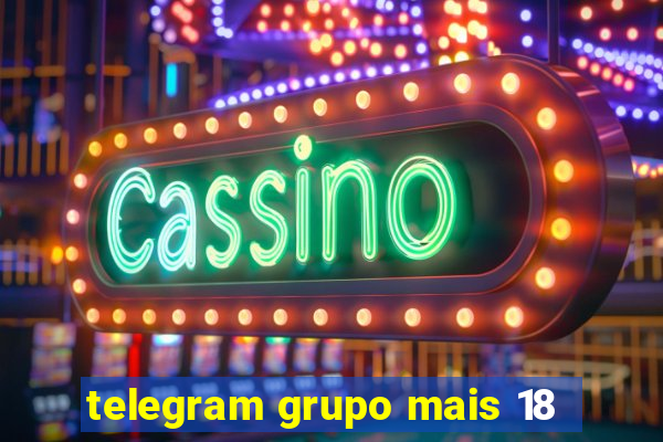 telegram grupo mais 18